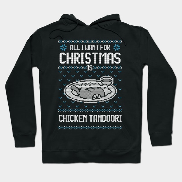 All I Want For Christmas Is Chicken Tandoori - Ugly Xmas Sweater For Chicken Tandoori Lover Hoodie by Ugly Christmas Sweater Gift